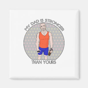 My Daddy Is Stronger Than Yours Magnet