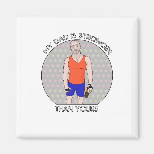 My Daddy Is Stronger Than Yours Magnet (Front)