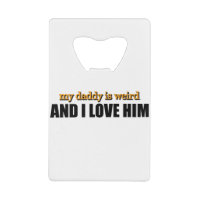 My Daddy Is Weird And I Love Him Funny Dad Gift