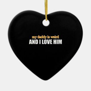 My Daddy Is Weird And I Love Him Funny Dad Gift Ceramic Tree Decoration