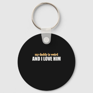 My Daddy Is Weird And I Love Him Funny Dad Gift Key Ring