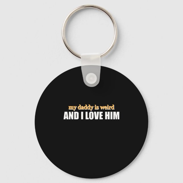 My Daddy Is Weird And I Love Him Funny Dad Gift Key Ring (Front)