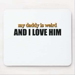 My Daddy Is Weird And I Love Him Funny Dad Gift Mouse Mat