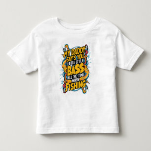 My Daddy say's you little bass Toddler T-Shirt