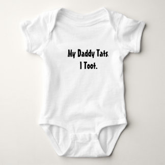 My Daddy Tats. I toot. Baby Bodysuit