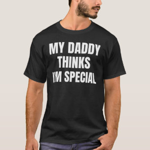 My Daddy Thinks I'm Special Father's Day Jokes T-Shirt