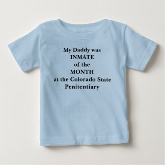 My Daddy was INMATE of the MONTH at the Colorad... Baby T-Shirt