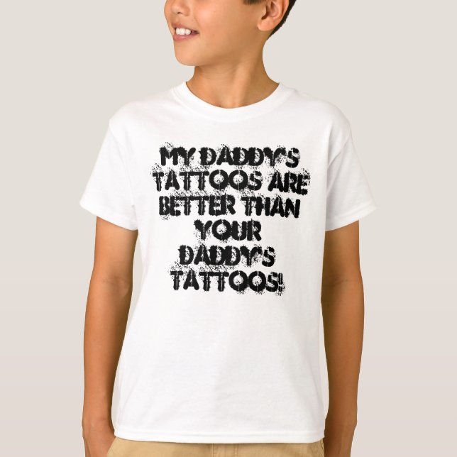 My daddy's tattoos kids t-shirt. T-Shirt (Front)