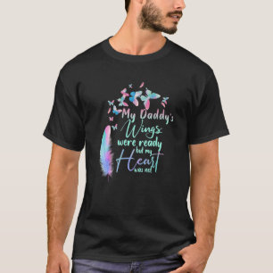 My Daddy's Wings Were Ready But My Heart Was Not L T-Shirt
