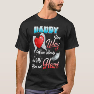My Daddy's Wings Were Ready But My Heart Was Not M T-Shirt