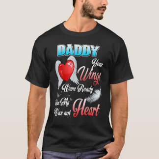 My Daddy's Wings Were Ready But My Heart Was Not M T-Shirt