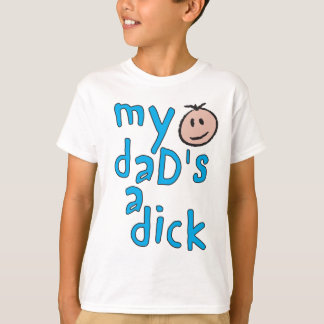 My Dad's a Dick T-Shirt