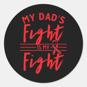 My Dad's Fight is My Fight Blood Cancer Awareness  Classic Round Sticker
