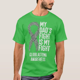 My Dads Fight Is My Fight Glioblastoma Awareness T-Shirt