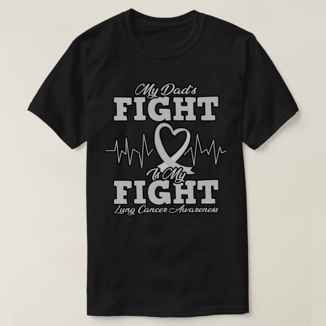 My Dad's Fight Is My Fight Heartbeat   Lung Cancer T-Shirt (Design Front)