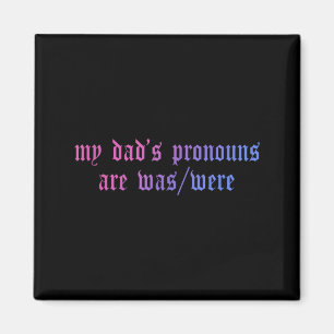 My Dads Pronouns Are Was_were Fathers Day Design Magnet