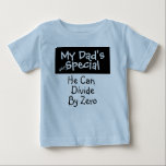 My Dad's Special Baby T-Shirt<br><div class="desc">My dad's very special 
He can divide by zero  
  All shirt styles and colours can be customised for any male or female T-shirt. 
Special fun design by Boney. 
  Can personalise and customise.</div>