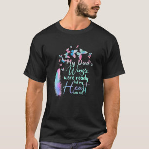 My Dad's Wings Were Ready But My Heart Was Not Mis T-Shirt