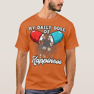 My Daily Dose Of Happiness For A Guinea Pigs And P T-Shirt