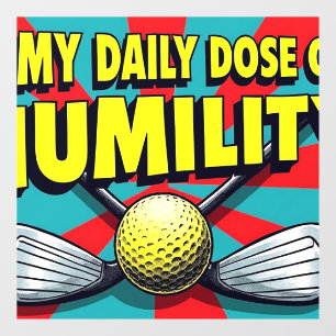 My Daily Dose Of Humility Golf Window Cling