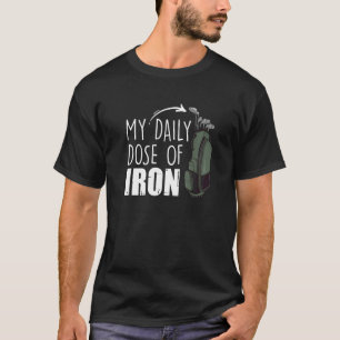 My Daily Dose Of Iron  Golfing  Expert Golfer Crew T-Shirt
