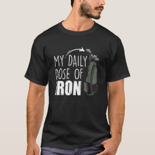 My Daily Dose Of Iron Golfing Expert Golfer Crew T-Shirt