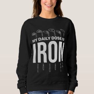 My Daily Dose of Iron Men's Golf Funny Retirement Sweatshirt