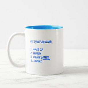 My Daily Routine Wake Up Worry Drink Coffee Repeat Two-Tone Coffee Mug
