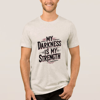 My Darkness Is My Strength Tri-Blend Shirt