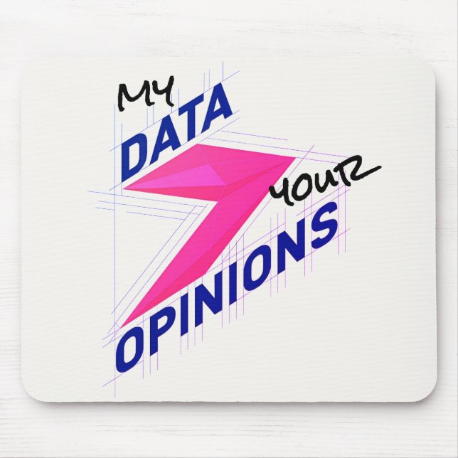 My Data Over Your Opinions | Bright Custom Funny Mouse Mat (Front)