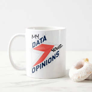 My Data Over Your Opinions   Custom Office Joke Coffee Mug