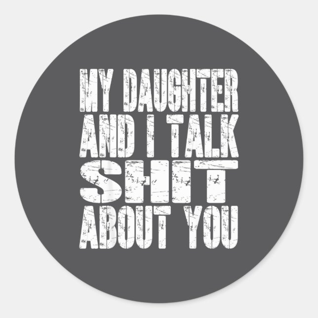 My Daughter And I Talk About You Dad Mom Father Mo Classic Round Sticker (Front)