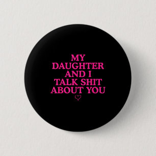 My Daughter And I Talk About You Funny Gift For Mo 6 Cm Round Badge
