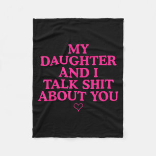 My Daughter And I Talk About You Funny Gift For Mo Fleece Blanket