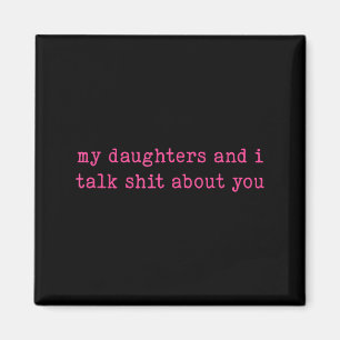 My Daughter And I Talk About You Funny Gift For Mo Magnet