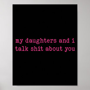 My Daughter And I Talk About You Funny Gift For Mo Poster
