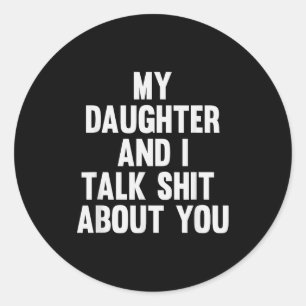 My Daughter And I Talk About You Funny Matching Da Classic Round Sticker