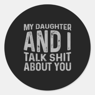 My Daughter And I Talk About You Funny Matching Da Classic Round Sticker