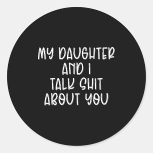 My Daughter And I Talk About You Funny Matching Da Classic Round Sticker