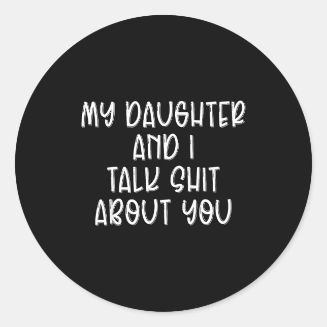 My Daughter And I Talk About You Funny Matching Da Classic Round Sticker (Front)