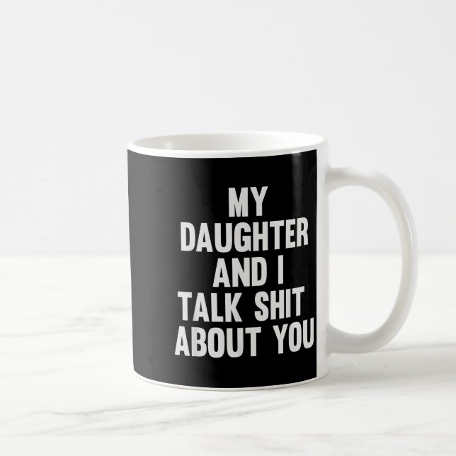 My Daughter And I Talk About You Funny Matching Da Coffee Mug (Right)