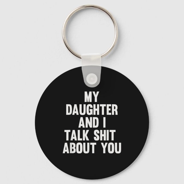 My Daughter And I Talk About You Funny Matching Da Key Ring (Front)
