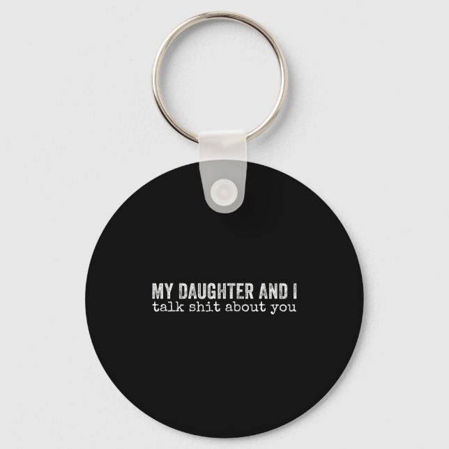 My Daughter And I Talk About You Funny Matching Da Key Ring (Front)