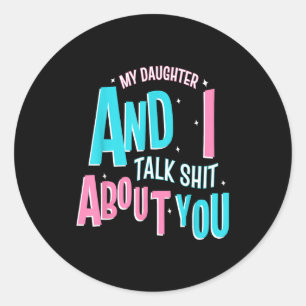 My Daughter And I Talk About You Funny Matching Mo Classic Round Sticker