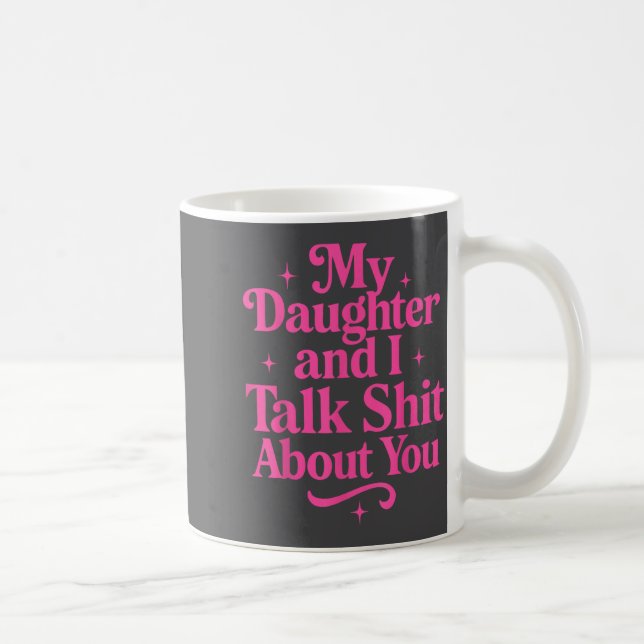 My Daughter And I Talk About You Funny Tee For Mom Coffee Mug (Right)