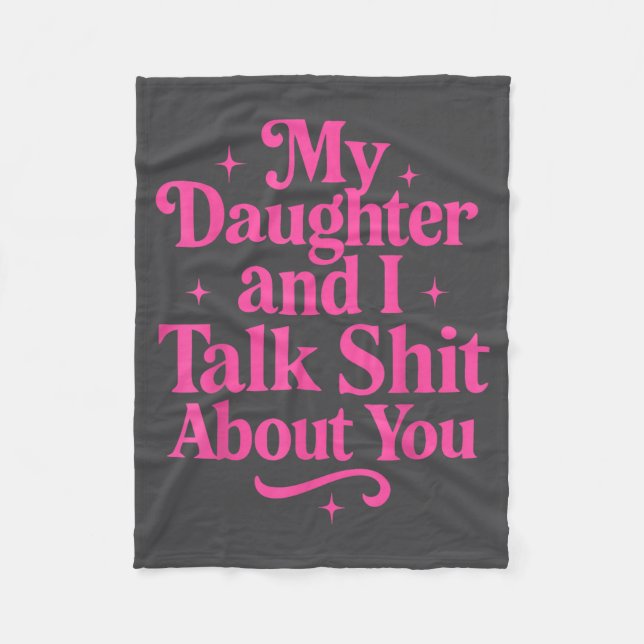 My Daughter And I Talk About You Funny Tee For Mom Fleece Blanket (Front)