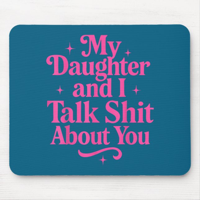 My Daughter And I Talk About You Funny Tee For Mom Mouse Mat (Front)