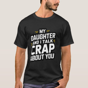 My Daughter and I Talk Crap Funny Parent For Men a T-Shirt