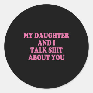 My Daughter Andi Talk About You Funny Matching  Classic Round Sticker