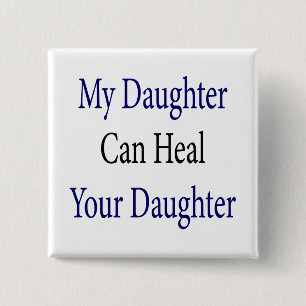My Daughter Can Heal Your Daughter 15 Cm Square Badge